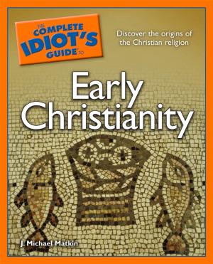 Cover of the book The Complete Idiot's Guide to Early Christianity by Alicia Stanton M.D.