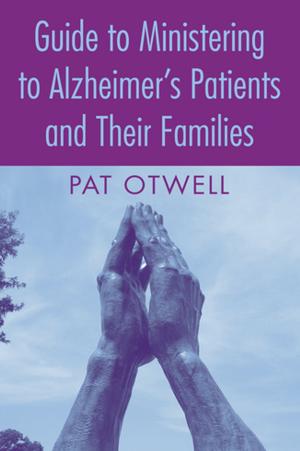 Cover of the book Guide to Ministering to Alzheimer's Patients and Their Families by 