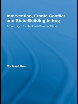 Cover of the book Intervention, Ethnic Conflict and State-Building in Iraq by Curtis L. Hancock, Brendan Sweetman, Randolph Feezell