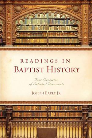 Cover of the book Readings in Baptist History: Four Centuries of Selected Documents by Dr. Daniel L. Akin