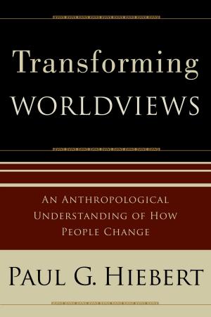 Cover of the book Transforming Worldviews by Neil T. Anderson, Rich Miller