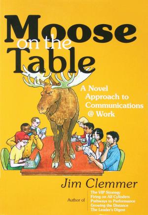 Book cover of Moose on the Table: A Novel Approach to Communications @ Work