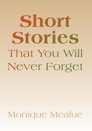 Cover of the book Short Stories That You Will Never Forget by Terrance L. Weber