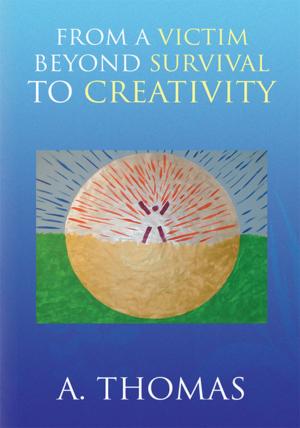 Cover of the book From a Victim Beyond Survival to Creativity by Festus Ogunbitan