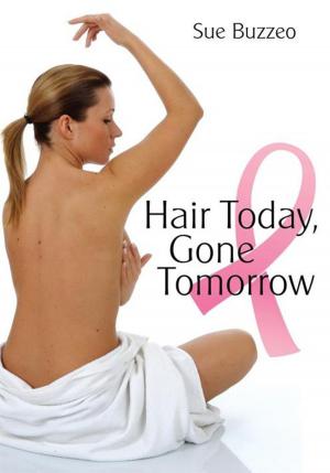 Cover of the book Hair Today, Gone Tomorrow by Dr. Irvin Lloyd Francis