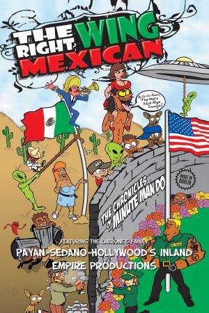 Cover of the book The Right Wing Mexican - the Chronicles of Minutemando by Jake Bussolini