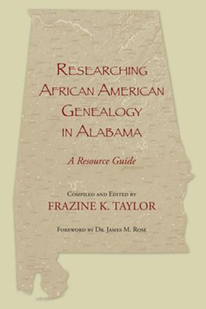 Cover of the book Researching African American Genealogy in Alabama by Clyde Bolton