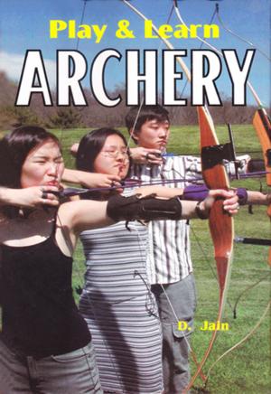 Cover of the book Play & Learn Archery by N. Kumar