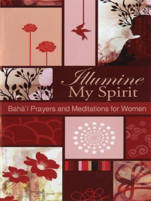 Cover of the book Illumine My Spirit: Bahai Prayers and Mediations for Women by Bahai Pubishing
