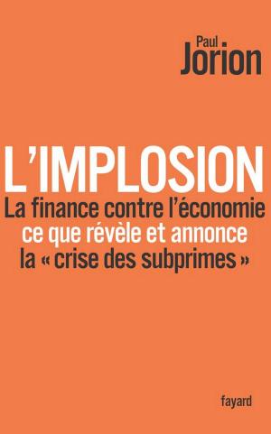Cover of the book L'implosion. La finance contre l'économie : ce que révèle et annonce la «crise des subprimes» by Jean-Jacques Urvoas