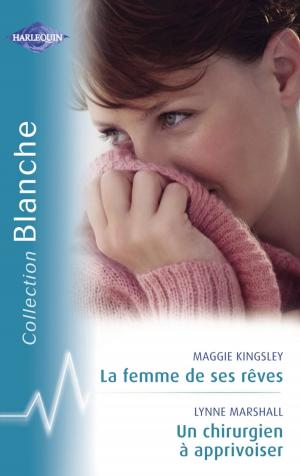 Cover of the book La femme de ses rêves - Un chirurgien à apprivoiser (Harlequin Blanche) by Margaret Daley, Alison Stone, Lisa Phillips
