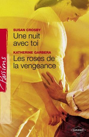 Cover of the book Une nuit avec toi - Les roses de la vengeance (Harlequin Passions) by Elizabeth Rolls