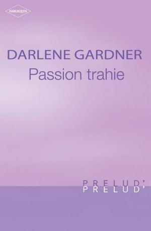 Cover of the book Passion trahie (Harlequin Prélud') by Bronwyn Scott