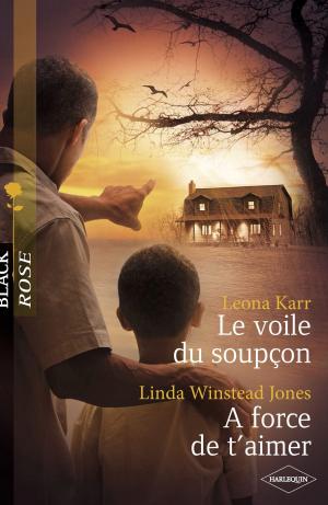 Cover of the book Le voile du soupçon - A force de t'aimer (Harlequin Black Rose) by Lee Wilkinson
