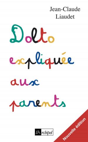 Cover of the book Dolto expliquée aux parents by Philippe Bouin