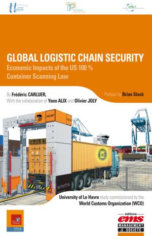 Cover of the book Global Logistic Chain Security by Alain Roger, Jérôme Rive