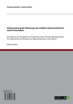 Cover of the book Untersuchung der Nutzung von mobiler Kommunikation und Printmedien by Sylvana Schulze