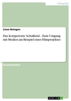 Cover of the book Das kompetente Schulkind - Zum Umgang mit Medien am Beispiel eines Filmprojektes by Christoph Staufenbiel