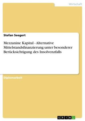 Cover of the book Mezzanine Kapital - Alternative Mittelstandsfinanzierung unter besonderer Berücksichtigung des Insolvenzfalls by Veronique Grawe