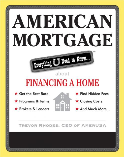 Cover of the book American Mortgage: Everything U Need to Know About Financing a Home by Trevor Rhodes, McGraw-Hill Education