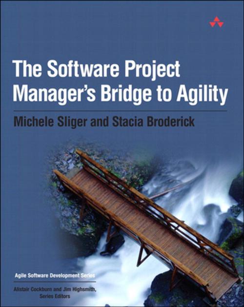 Cover of the book The Software Project Manager's Bridge to Agility by Michele Sliger, Stacia Broderick, Pearson Education