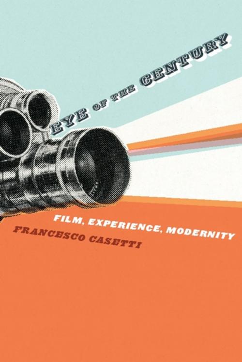 Cover of the book Eye of the Century by Francesco Casetti, Columbia University Press