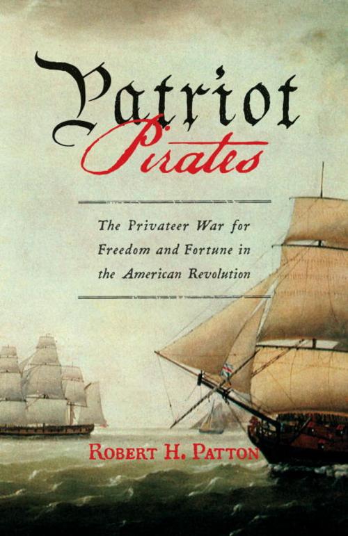 Cover of the book Patriot Pirates by Robert H. Patton, Knopf Doubleday Publishing Group