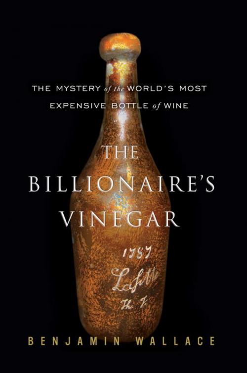 Cover of the book The Billionaire's Vinegar by Benjamin Wallace, Crown/Archetype