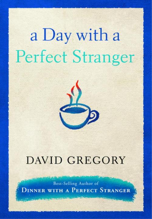 Cover of the book A Day with a Perfect Stranger by David Gregory, The Crown Publishing Group