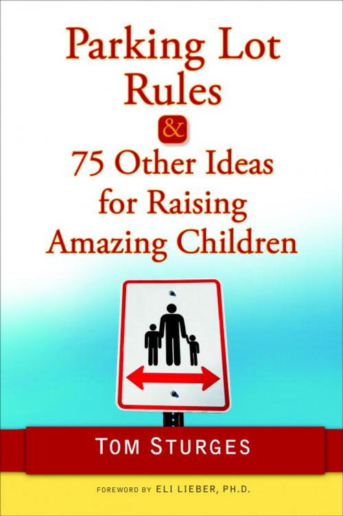 Cover of the book Parking Lot Rules & 75 Other Ideas for Raising Amazing Children by Tom Sturges, Random House Publishing Group