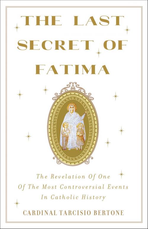 Cover of the book The Last Secret of Fatima by Cardinal Tarcisio Bertone, The Crown Publishing Group