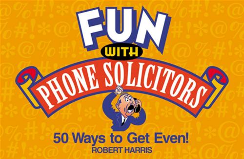 Cover of the book Fun with Phone Solicitors by Robert Harris, Grand Central Publishing