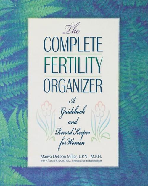 Cover of the book The Complete Fertility Organizer by Manya DeLeon Miller, L.P.N., M.P.H., Turner Publishing Company