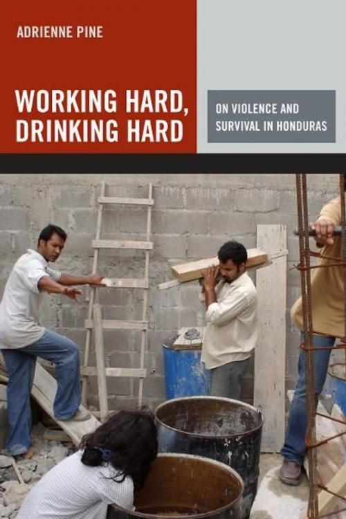Cover of the book Working Hard, Drinking Hard by Adrienne Pine, University of California Press