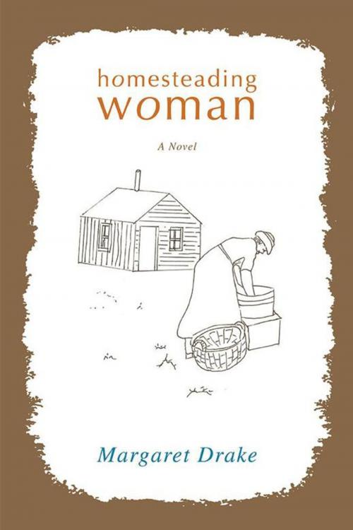Cover of the book Homesteading Woman by Margaret Drake, iUniverse