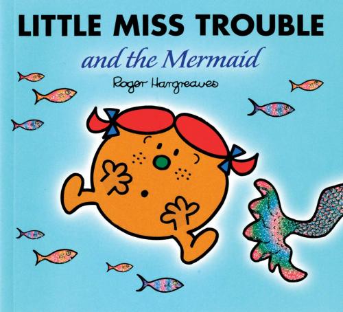 Cover of the book Little Miss Trouble and the Mermaid by Roger Hargreaves, Penguin Young Readers Group