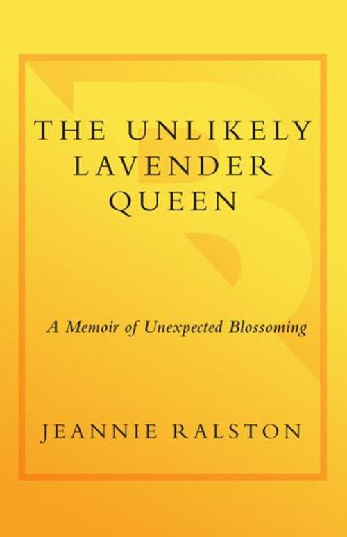 Cover of the book The Unlikely Lavender Queen by Jeannie Ralston, Crown/Archetype