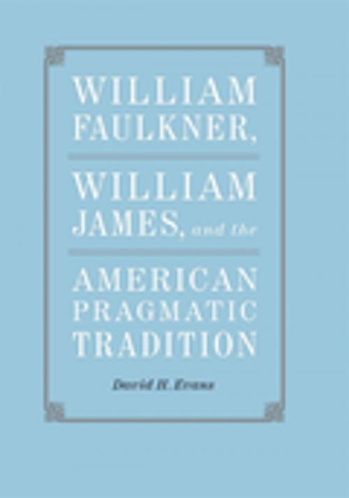 Cover of the book William Faulkner, William James, and the American Pragmatic Tradition by David H. Evans, LSU Press