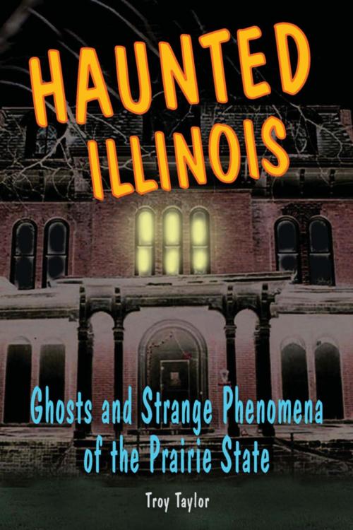 Cover of the book Haunted Illinois by Troy Taylor, Stackpole Books