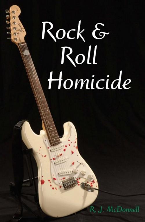 Cover of the book Rock & Roll Homicide by RJ McDonnell, Killeena Publishing