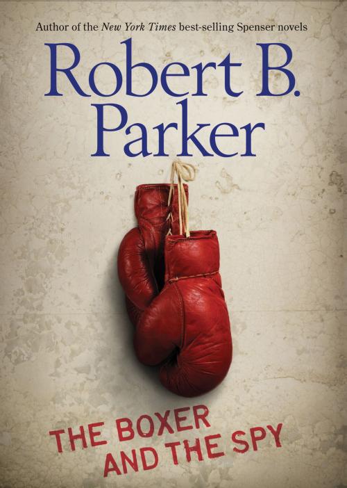 Cover of the book The Boxer and the Spy by Robert B. Parker, Penguin Young Readers Group