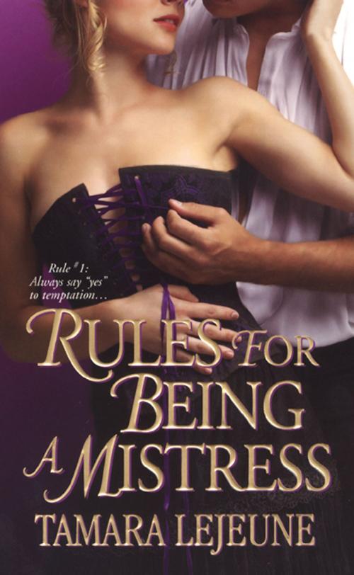 Cover of the book Rules For Being A Mistress by Tamara Lejeune, Zebra Books