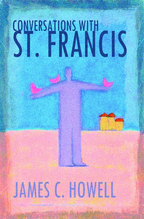 Cover of the book Conversations with St. Francis by James C. Howell, Abingdon Press