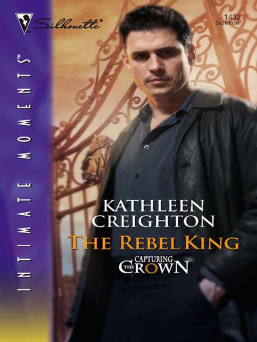 Cover of the book The Rebel King by Kathleen Creighton, Silhouette