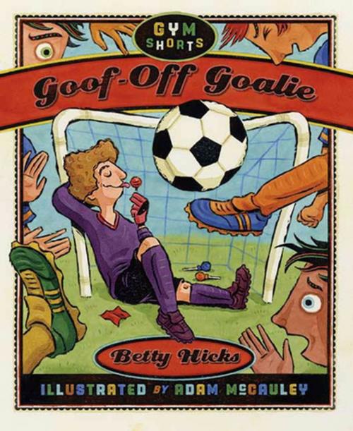 Cover of the book Goof-Off Goalie by Betty Hicks, Roaring Brook Press