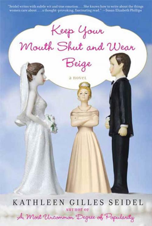 Cover of the book Keep Your Mouth Shut and Wear Beige by Kathleen Gilles Seidel, St. Martin's Press