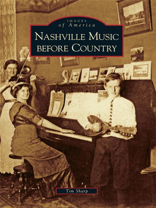 Cover of the book Nashville Music before Country by Tim Sharp, Arcadia Publishing Inc.