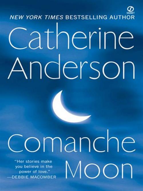 Cover of the book Comanche Moon by Catherine Anderson, Penguin Publishing Group