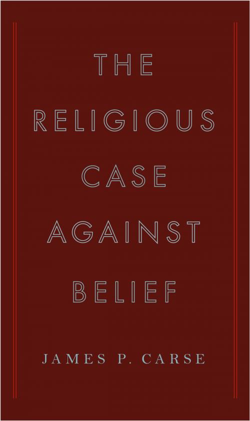 Cover of the book The Religious Case Against Belief by James P. Carse, Penguin Publishing Group