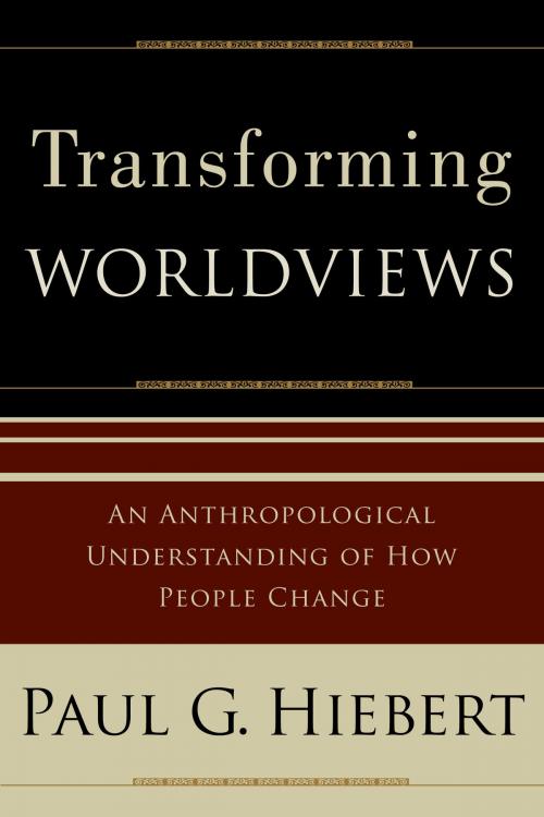 Cover of the book Transforming Worldviews by Paul G. Hiebert, Baker Publishing Group